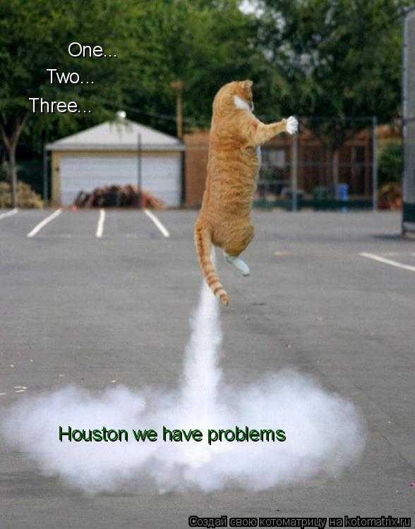 Котоматрица: Houston we have problems Three... Two... One...